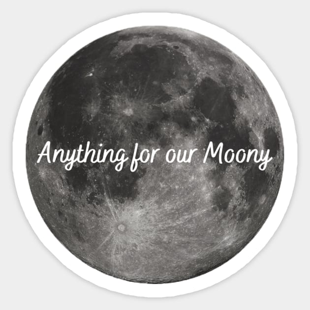 Anything for our Moony Sticker by ThePureAudacity